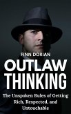 Outlaw Thinking: the Unspoken Rules for Getting Rich, Respected, and Untouchable (eBook, ePUB) Outlaw Thinking: the Unspoken Rules for Getting Rich, Respected, and Untouchable (eBook, ePUB)