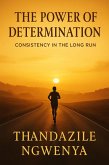 The Power of Determination - Consistency in the Long Run (eBook, ePUB) The Power of Determination - Consistency in the Long Run (eBook, ePUB)