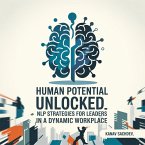 Human Potential unlocked : NLP strategies for leadersin a dynamic workplace (eBook, ePUB) Human Potential unlocked : NLP strategies for leadersin a dynamic workplace (eBook, ePUB)