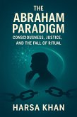 The Abraham Paradigm: Consciousness, Justice, and the Fall of Ritual (eBook, ePUB) The Abraham Paradigm: Consciousness, Justice, and the Fall of Ritual (eBook, ePUB)
