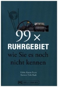 99 x Ruhrgebiet wie Sie es noch nicht kennen   (Restauflage) - Peters, Ulrike K.; Raab, Karsten-Thilo