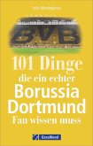101 Dinge, die ein echter Borussia-Dortmund-Fan wissen muss   (Mängelexemplar)