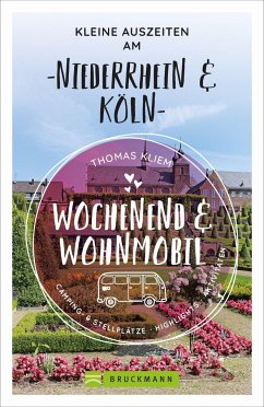 Wochenend und Wohnmobil - Kleine Auszeiten am Niederrhein & Köln (Restauflage) - Kliem, Thomas Wochenend und Wohnmobil - Kleine Auszeiten am Niederrhein & Köln (Restauflage) - Kliem, Thomas