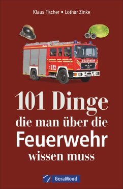 Cover 101 Dinge, die man über die Feuerwehr wissen muss 