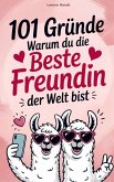 101 Gründe warum du die beste Freundin der Welt bist 101 Gründe warum du die beste Freundin der Welt bist
