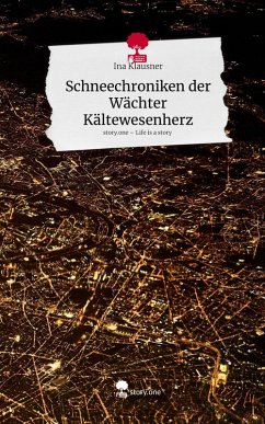 Schneechroniken der Wächter Kältewesenherz. Life is a Story - story.one - Klausner, Ina