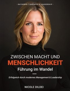 Zwischen Macht und Menschlichkeit - Führung im Wandel - Dildei, Nicole
