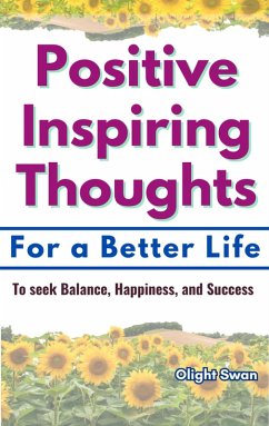 Positive Inspiring Thoughts For Better Life (eBook, ePUB) - Swan, Olight Positive Inspiring Thoughts For Better Life (eBook, ePUB) - Swan, Olight
