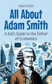All About Adam Smith: A Kid's Guide to the Father of Economics (Knowledge Books For Kids, #64) (eBook, ePUB)