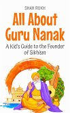 All About Guru Nanak: A Kid's Guide to the Founder of Sikhism (Knowledge Books For Kids, #65) (eBook, ePUB) All About Guru Nanak: A Kid's Guide to the Founder of Sikhism (Knowledge Books For Kids, #65) (eBook, ePUB)