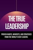 The True Leadership - Proven Habits, Mindsets, and Strategies from the World's Best Leaders. (eBook, ePUB) The True Leadership - Proven Habits, Mindsets, and Strategies from the World's Best Leaders. (eBook, ePUB)