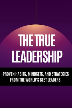 Cover The True Leadership - Proven Habits, Mindsets, and Strategies from the World's Best Leaders. (eBook, ePUB)