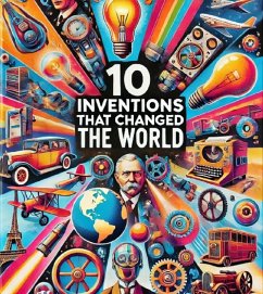 10 Inventions That Changed the World: Transformative Breakthroughs in Human History (eBook, ePUB) - eStudio, Ai