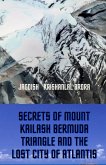 Secrets of Mount Kailash, Bermuda Triangle and the Lost City of Atlantis (eBook, ePUB) Secrets of Mount Kailash, Bermuda Triangle and the Lost City of Atlantis (eBook, ePUB)