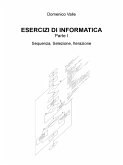ESERCIZI DI INFORMATICA Parte I Sequenza, Selezione, Iterazione (eBook, ePUB) ESERCIZI DI INFORMATICA Parte I Sequenza, Selezione, Iterazione (eBook, ePUB)
