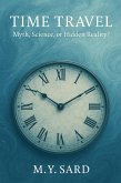 Time Travel: Myth, Science, or Hidden Reality? (eBook, ePUB)