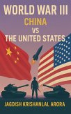 WORLD WAR III: CHINA VS THE UNITED STATES (eBook, ePUB) WORLD WAR III: CHINA VS THE UNITED STATES (eBook, ePUB)