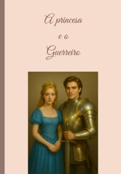 A Princesa E O Guerreiro (eBook, ePUB) - de Silva, Débora Jesus