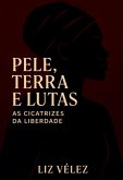 Pele, Terra E Lutas: As Cicatrizes Da Liberdade (eBook, ePUB)
