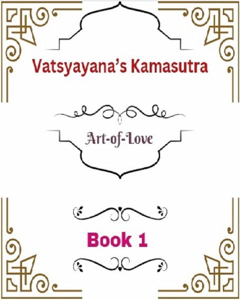 Vatsyayana's Kamasutra: Art-of-Love [Book 1] (Vatsyayana's Kamasutra Series, #1) (eBook, ePUB)