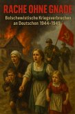 Rache ohne Gnade - Bolschewistische Kriegsverbrechen an Deutschen 1944-1949 (eBook, ePUB)