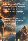 Desenvolvimento Pessoal: Guia Prático Para Alcançar Seus Objetivos E Maximizar Seu Potencial (eBook, ePUB)