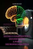 Entre O Consciente E O Inconsciente: A Ponte Neuropsicanalítica (eBook, ePUB)