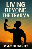 Living Beyond The Trauma (Jonah Sanders Leadership Academy, #2) (eBook, ePUB)