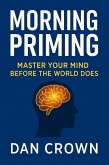 Morning Priming: Master Your Mind Before the World Does (eBook, ePUB) Morning Priming: Master Your Mind Before the World Does (eBook, ePUB)