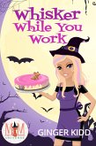 Whisker While You Work: Magic and Mayhem Universe (eBook, ePUB) Whisker While You Work: Magic and Mayhem Universe (eBook, ePUB)