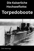 Die Kaiserliche Hochseeflotte: Torpedoboote (eBook, ePUB)