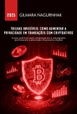 Trilhas Invisíveis: Como Aumentar A Privacidade Em Transações Com Criptoativos (eBook, ePUB) Trilhas Invisíveis: Como Aumentar A Privacidade Em Transações Com Criptoativos (eBook, ePUB)