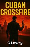 Cuban Crossfire (eBook, ePUB) Cuban Crossfire (eBook, ePUB)