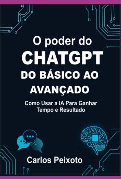 O Poder Do Chatgpt Do Básico Ao Avançado (eBook, ePUB) - Peixoto, Carlos