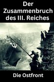 Der Zusammenbruch des III. Reiches - die Ostfront (eBook, ePUB)