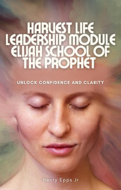 Harvest Life Leadership Modules Elijah School of The Prophet (eBook, ePUB) Cover Harvest Life Leadership Modules Elijah School of The Prophet (eBook, ePUB)