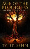 Age of the Bloodless (The Spiritbinder Saga, #3) (eBook, ePUB) Age of the Bloodless (The Spiritbinder Saga, #3) (eBook, ePUB)