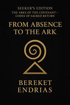 From Absence to the Ark (Seeker's Edition: The Arks of the Covenant - Codes of Sacred Return, #1) (eBook, ePUB) - Endrias, Bereket