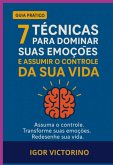 7 Técnicas Para Dominar Suas Emoções E Assumir O Controle Da Sua Vida (eBook, ePUB)