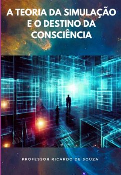 Cover A Teoria Da Simulação E O Destino Da Consciência (eBook, ePUB)