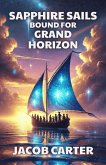 Sapphire Sails Bound for Grand Horizon (eBook, ePUB) Sapphire Sails Bound for Grand Horizon (eBook, ePUB)