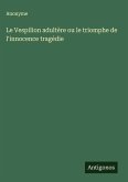 Le Vespilion adultère ou le triomphe de l'innocence tragédie Le Vespilion adultère ou le triomphe de l'innocence tragédie