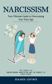 Narcissism: Your Ultimate Guide to Overcoming Your Toxic Ego (The Secrets of Understanding Narcissism and the Mindset of Toxic People) (eBook, ePUB) Narcissism: Your Ultimate Guide to Overcoming Your Toxic Ego (The Secrets of Understanding Narcissism and the Mindset of Toxic People) (eBook, ePUB)