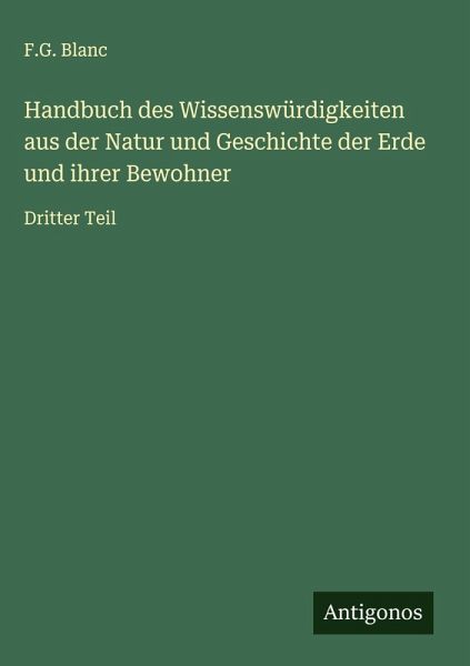 Handbuch des Wissenswürdigkeiten aus der Natur und Geschichte der Erde und ihrer Bewohner