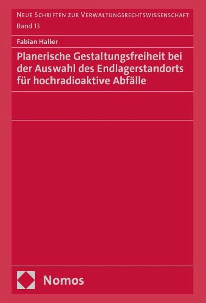 Planerische Gestaltungsfreiheit bei der Auswahl des Endlagerstandorts für hochradioaktive Abfälle (eBook, PDF) Planerische Gestaltungsfreiheit bei der Auswahl des Endlagerstandorts für hochradioaktive Abfälle (eBook, PDF)