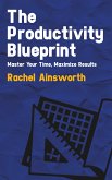 The Productivity Blueprint - Master Your Time, Maximize Results (eBook, ePUB)