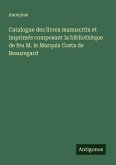 Catalogue des livres manuscrits et imprimés composant la bibliothèque de feu M. le Marquis Costa de Beauregard