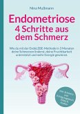 Endometriose - 4 Schritte aus dem Schmerz - inklusive Schmerz- und Erfolgstagebuch, Video und Audio-Dateien - Veränderung darf leicht sein