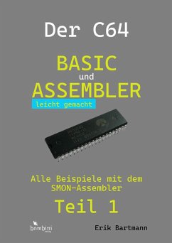 Der C64 -- Basic und Assembler leicht gemacht - Bartmann, Erik