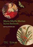 Maria Sibylla Merian in Surinam Maria Sibylla Merian in Surinam